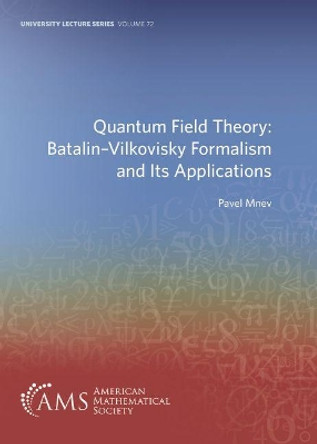 Quantum Field Theory: Batalin-Vilkovisky Formalism and Its Applications by Pavel Mnev 9781470452711