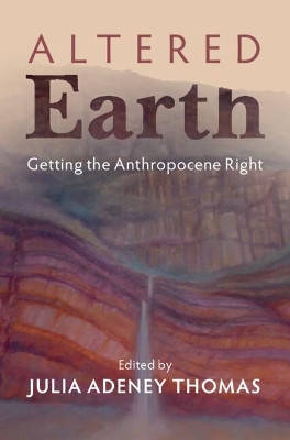 Altered Earth: Getting the Anthropocene Right by Julia Adeney Thomas 9781316517475