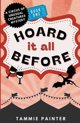 Hoard It All Before: A Circus of Unusual Creatures Mystery by Tammie Painter 9798201710101