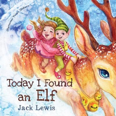 Today I Found an Elf: A magical children's Christmas story about friendship and the power of imagination by Jack Lewis 9781952328640