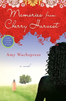 Memories From Cherry Harvest by Amy Wachspress 9781593764401