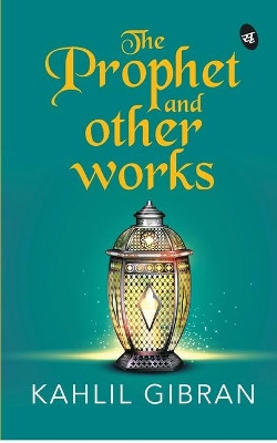 The Prophet and Other works by Kahlil Gibran 9788194790877