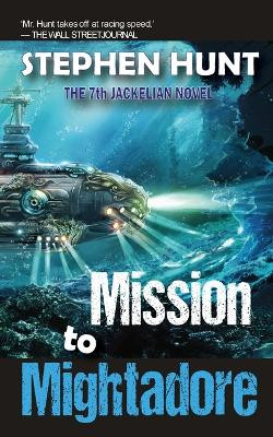 Mission to Mightadore by Stephen Hunt 9781838053932