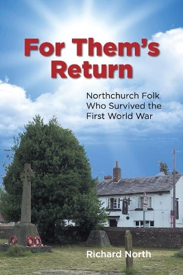For Them's Return: Northchurch Folk Who Survived the First World War by Richard North 9781803690896