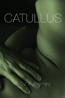 Catullus by Roz Kaveney 9781912802227