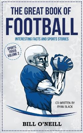 The Great Book of Football: Interesting Facts and Sports Stories by Bill O'Neill 9781648450181