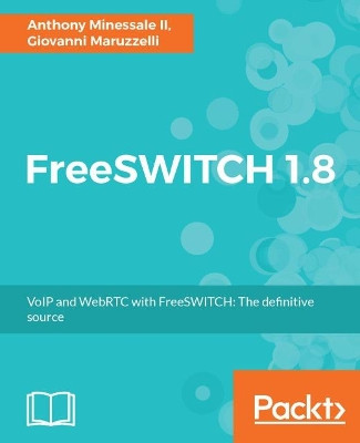 FreeSWITCH 1.8 by Giovanni Maruzzelli 9781785889134
