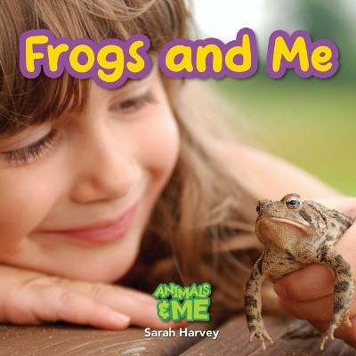 Frogs and Me: Animals and Me by Sarah Harvey 9781774766972