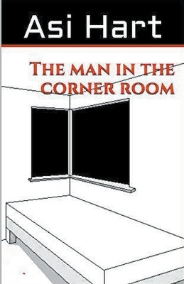 The Man in the Corner Room by Asi Hart 9798215607299