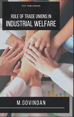 Role of Trade Union on Industrial Welfare by M Govindan 9789355272096