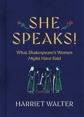 She Speaks!: What Shakespeare's Women Might Have Said by Harriet Walter 9781454959267