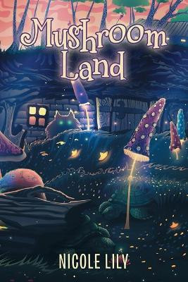 Mushroom Land by Nicole Lily 9781665708302