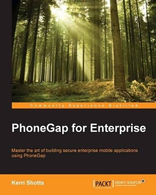 PhoneGap for Enterprise by Kerri Shotts 9781783554751
