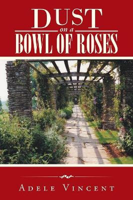Dust on a Bowl of Roses by Adele Vincent 9781490766201