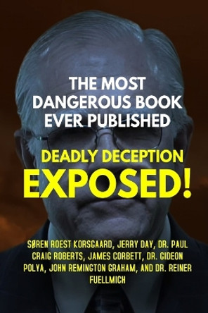 The Most Dangerous Book Ever Published: Deadly Deception Exposed! by Soren Roest Korsgaard 9788793987142