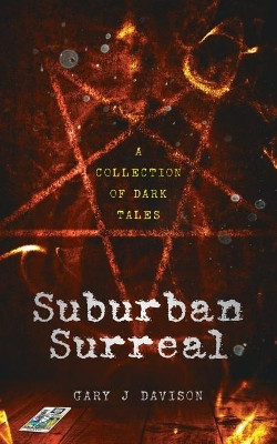Suburban Surreal: A collection of dark tales by Gary J Davison 9781912183630