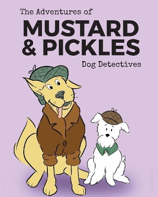 The Adventures of Mustard and Pickles, Dog Detectives by Amy Parry 9781925807288