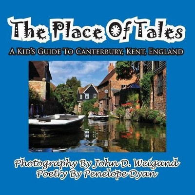The Place of Tales--- A Kid's Guide to Canterbury, Kent, England by John Weigand 9781935630661