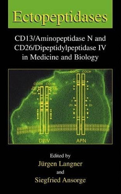 Ectopeptidases: CD13/Aminopeptidase N and CD26/Dipeptidylpeptidase IV in Medicine and Biology by Jurgen Langner 9781461351610