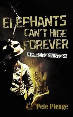 Elephants Can't Hide Forever by Pete Plenge 9781909039889