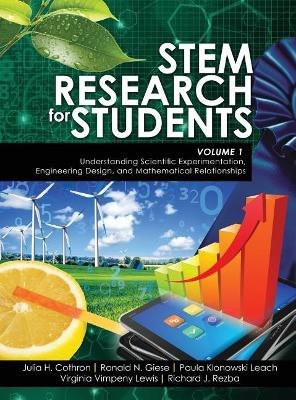 STEM Research for Students Volume 1: Understanding Scientific Experimentation, Engineering Design, and Mathematical Relationships by Julia H Cothron 9781524930769