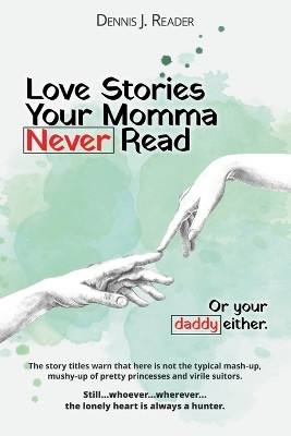 Love Stories Your Momma Never Read by Dennis J Reader 9798985582543