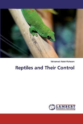 Reptiles and Their Control by Mohamed Abdel-Raheem 9786200850126