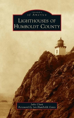 Lighthouses of Humboldt County by Julie Clark 9781540249944