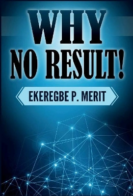 Why No Result! by Ekeregbe P Merit 9781387704828