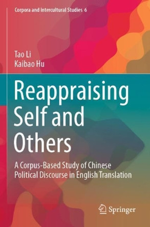 Reappraising Self and Others: A Corpus-Based Study of Chinese Political Discourse in English Translation by Tao Li 9789811594908