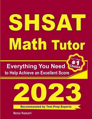 SHSAT Math Tutor: Everything You Need to Help Achieve an Excellent Score by Ava Ross 9781646122493
