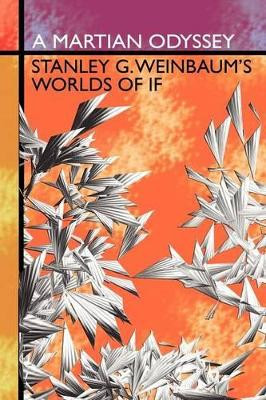 A Martian Odyssey: Stanley G. Weinbaum's Worlds of If by Stanley G Weinbaum 9781434477187