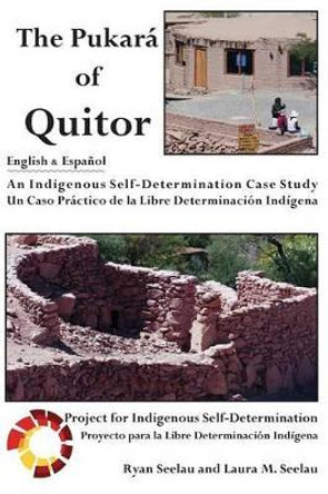The Pukara of Quitor: An Indigenous Self-Determination Case Study by Ryan Seelau 9781936955091