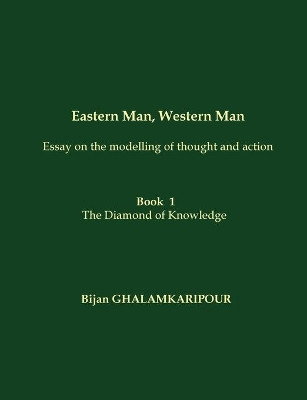Eastern Man, Western Man (Essay on the modelling of thought and action) by Bijan Ghalamkaripour 9782322036363