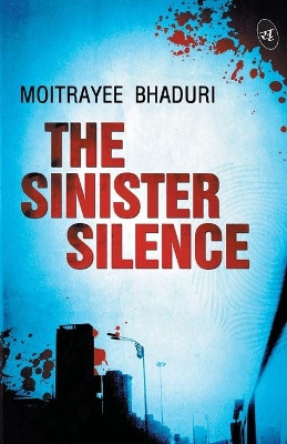 The Sinister Silence by Moitrayee Bhaduri 9789382665557