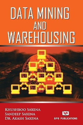 Data Mining And Warehousing by Khushboo Saxena 9788183335461