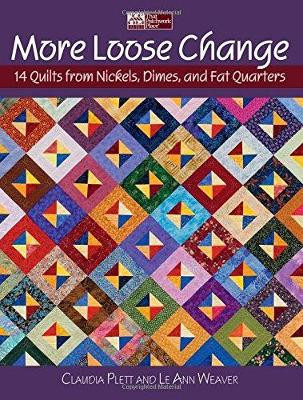 More Loose Change: 15 Quilts from Nickels, Dimes, and Fat Quarters by Claudia Plett 9781564779946