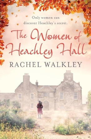 The Women of Heachley Hall by Rachel Walkley 9781999630706
