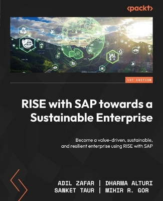 RISE with SAP towards a Sustainable Enterprise: Become a value-driven, sustainable, and resilient enterprise using RISE with SAP by Adil Zafar 9781801812740