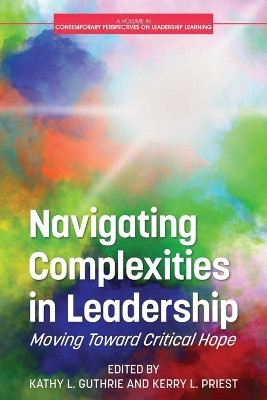 Navigating Complexities in Leadership: Moving Toward Critical Hope by Kathy L. Guthrie 9781648027888