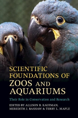 Scientific Foundations of Zoos and Aquariums: Their Role in Conservation and Research by Allison B. Kaufman 9781107199194