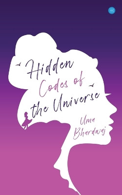 Hidden Codes of the Universe by Uma Bhardwaj 9789357415422