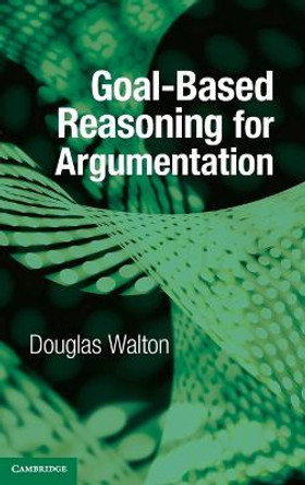 Goal-based Reasoning for Argumentation by Douglas Walton