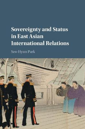 Sovereignty and Status in East Asian International Relations by Seo-Hyun Park