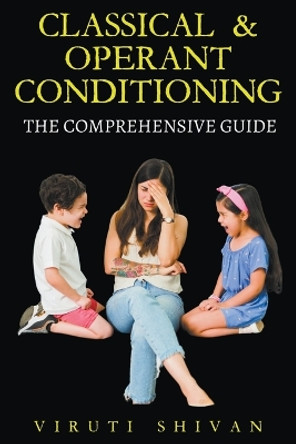 Classical & Operant Conditioning - The Comprehensive Guide by Viruti Satyan Shivan 9798224852642