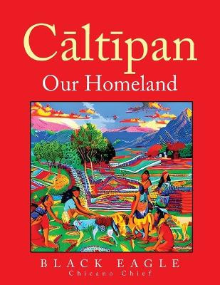 Cāltīpan - Our Homeland by Black Eagle 9798893569025