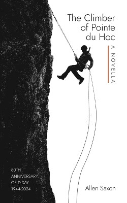The Climber of Pointe du Hoc by Allen Saxon 9781960865151