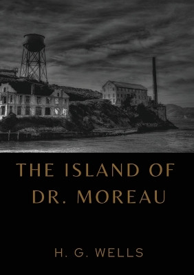 The Island of Dr. Moreau: the island of doctor moreau by H. G. Wells by H G Wells 9782382748022