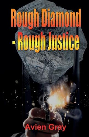 Rough Diamond Rough Justice by Avien Gray 9781917425131