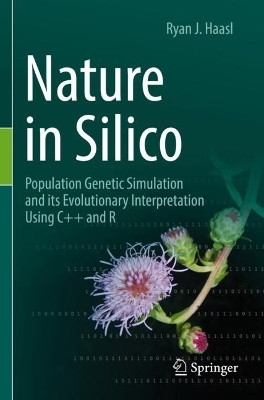 Nature in Silico: Population Genetic Simulation and its Evolutionary Interpretation Using C++ and R by Ryan J. Haasl 9783030973834